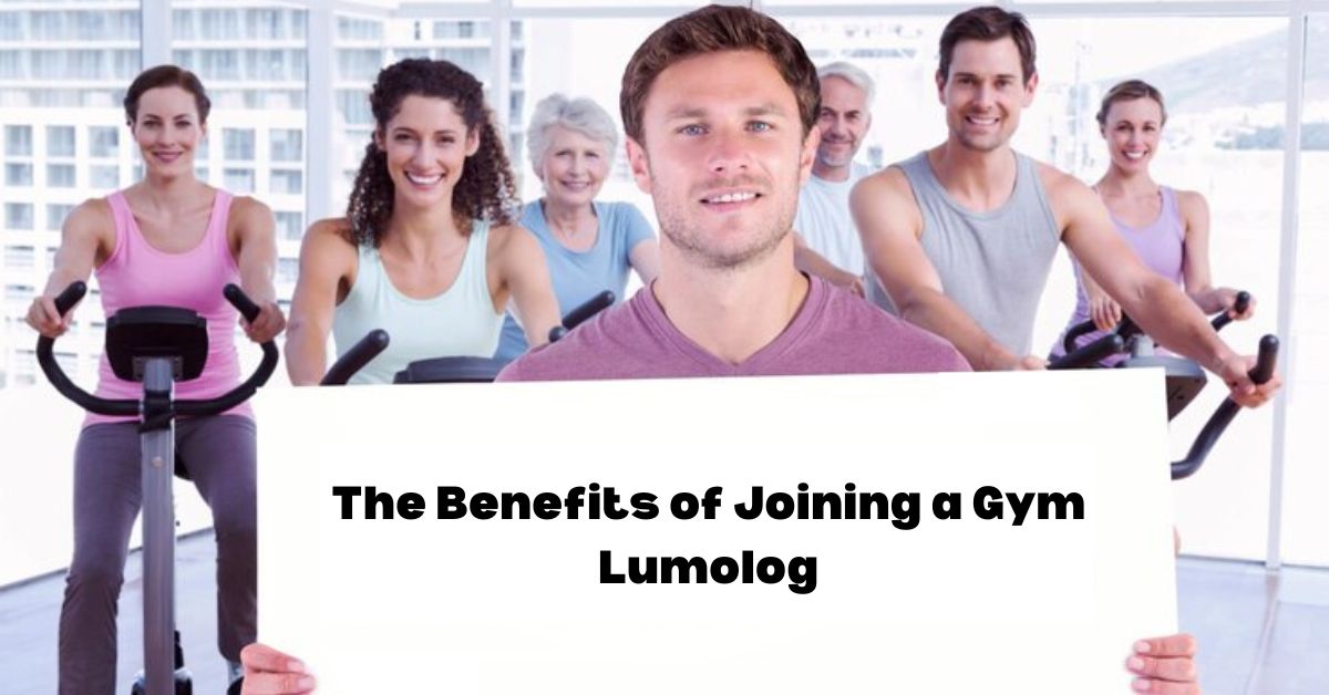 The Benefits of Joining a Gym Lumolog